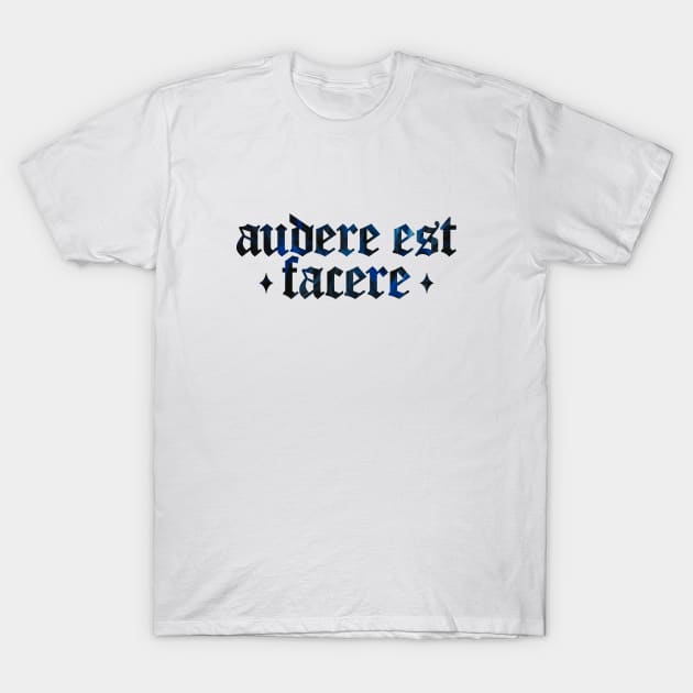 Audere Est Facere - To Dare is To Do T-Shirt by overweared